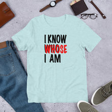 Load image into Gallery viewer, I Know Who Whose I Am Short-Sleeve Unisex T-Shirt